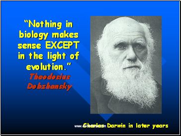 Nothing in biology makes sense EXCEPT in the light of evolution. Theodosius Dobzhansky