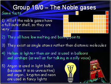 Group 18/0  The Noble gases