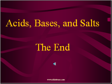 Acids, Bases, and Salts The End
