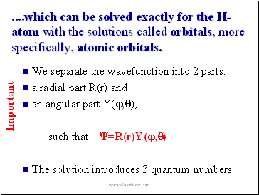 which can be solved exactly for the H-atom with the solutions called orbitals, more specifically, atomic orbitals.