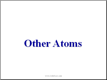 Other Atoms