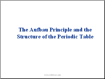 The Aufbau Principle and the Structure of the Periodic Table