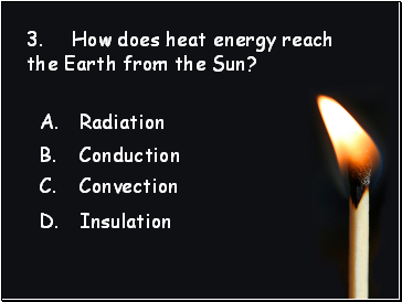 3. How does heat energy reach the Earth from the Sun?