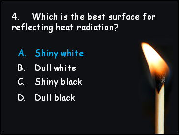 4. Which is the best surface for reflecting heat radiation?