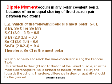 Dipole Moment occurs in any polar covalent bond, because of an unequal sharing of the electron pair between two atoms