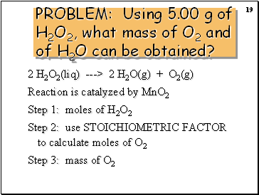 PROBLEM: Using 5.00 g of H2O2, what mass of O2 and of H2O can be obtained?
