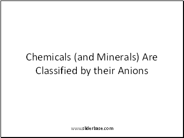 Chemicals (and Minerals) Are Classified by their Anions