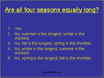  Are all four seasons equally long? Yes.