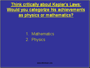 Think critically about Keplers Laws: Would you categorize his achievements as physics or mathematics?