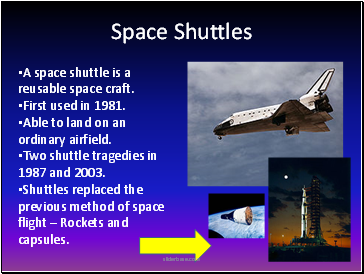 Space Shuttles A space shuttle is a reusable space craft.