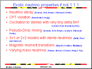 Exotic neutrino properties if not 1:1:1 Neutrino decay (Beacom, Bell, Hooper, Pakvasa& Weiler)