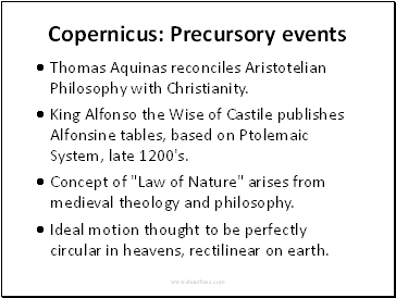 Copernicus: Precursory eventsThomas Aquinas reconciles Aristotelian Philosophy with Christianity.