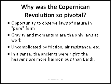 Why was the Copernican Revolution so pivotal?Opportunity to observe laws of nature in "pure" form