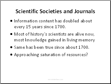 Scientific Societies and JournalsInformation content has doubled about every 15 years since 1700.