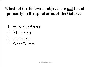 Which of the following objects are not found primarily in the spiral arms of the Galaxy?