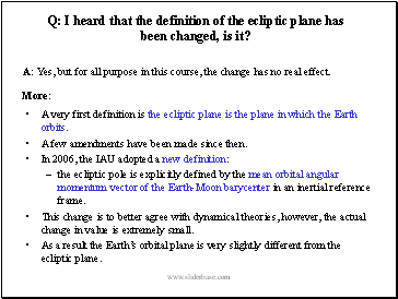 Q: I heard that the definition of the ecliptic plane has been changed, is it?