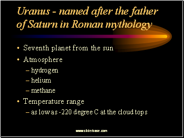 Uranus - named after the father of Saturn in Roman mythology