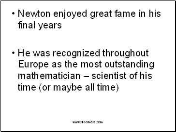 Newton enjoyed great fame in his final years