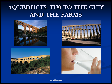 AQUEDUCTS- H20 TO THE CITY AND THE FARMS