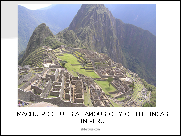 MACHU PICCHU IS A FAMOUS CITY OF THE INCAS IN PERU