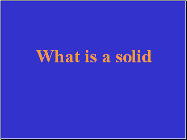 What is a solid