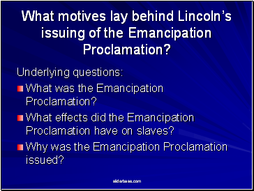 What motives lay behind Lincolns issuing of the Emancipation Proclamation?