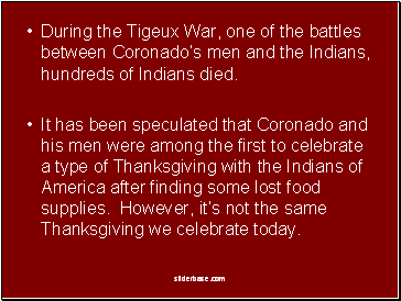 During the Tigeux War, one of the battles between Coronados men and the Indians, hundreds of Indians died.
