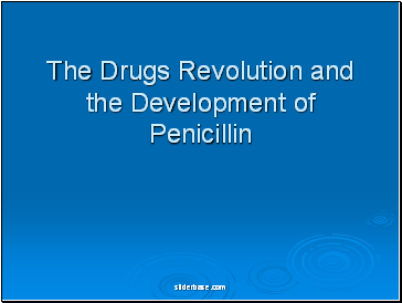 The Drugs Revolution and the Development of Penicillin