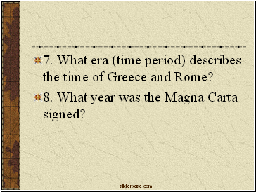7. What era (time period) describes the time of Greece and Rome?