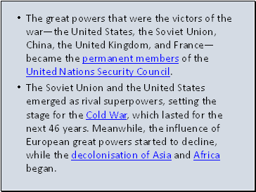 The great powers that were the victors of the warthe United States, the Soviet Union, China, the United Kingdom, and Francebecame the permanent members of the United Nations Security Council.