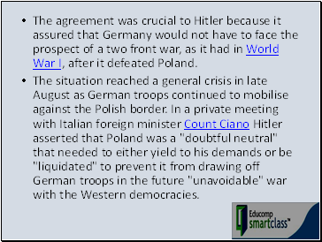 The agreement was crucial to Hitler because it assured that Germany would not have to face the prospect of a two front war, as it had in World War I, after it defeated Poland.