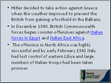 Hitler decided to take action against Greece when the weather improved to prevent the British from gaining a foothold in the Balkans.