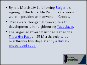By late March 1941, following Bulgaria's signing of the Tripartite Pact, the Germans were in position to intervene in Greece.