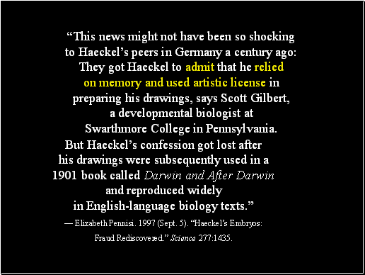 This news might not have been so shocking to Haeckels peers in Germany a century ago: They got Haeckel to admit that he relied