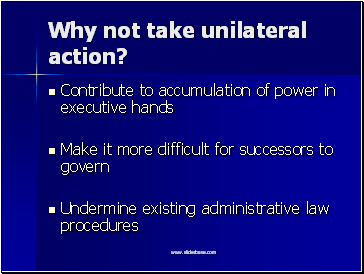 Why not take unilateral action?