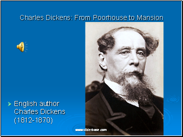 Charles Dickens: From Poorhouse to Mansion