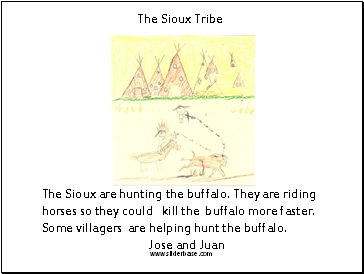 The Sioux are hunting the buffalo. They are riding horses so they could kill the buffalo more faster. Some villagers are helping hunt the buffalo.