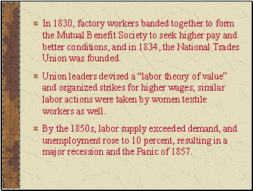 In 1830, factory workers banded together to form the Mutual Benefit Society to seek higher pay and better conditions, and in 1834, the National Trades Union was founded.