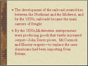 The development of the railroad created ties between the Northeast and the Midwest, and by the 1850s, railroads became the main carriers of freight.