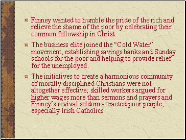 Finney wanted to humble the pride of the rich and relieve the shame of the poor by celebrating their common fellowship in Christ.