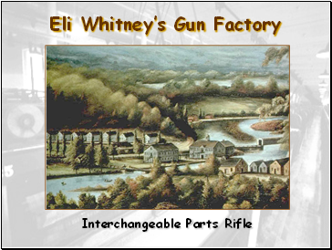 Eli Whitneys Gun Factory