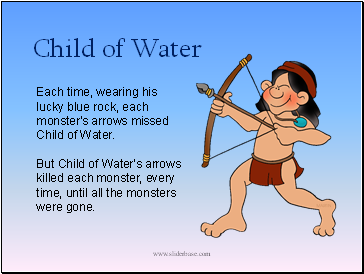 Each time, wearing his lucky blue rock, each monster's arrows missed Child of Water.
