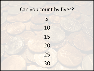Can you count by fives?