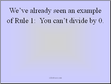 of Rule 1: You cant divide by 0.
