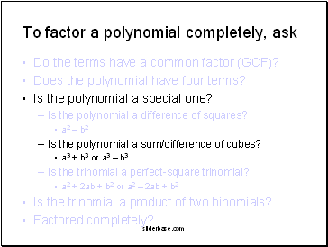 To factor a polynomial completely, ask