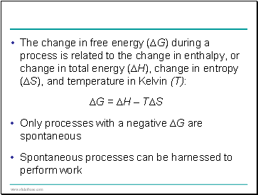 The change in free energy (∆G) during a process is related to the change in enthalpy, or change in total energy (∆H), change in entropy (∆S), and temperature in Kelvin (T):