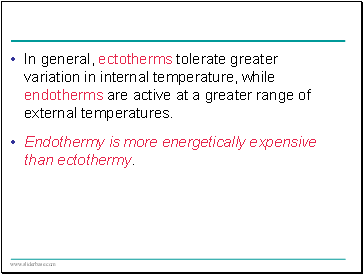 In general, ectotherms tolerate greater variation in internal temperature, while endotherms are active at a greater range of external temperatures.