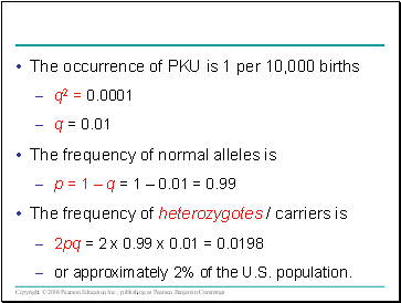 The occurrence of PKU is 1 per 10,000 births