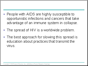 People with AIDS are highly susceptible to opportunistic infections and cancers that take advantage of an immune system in collapse.