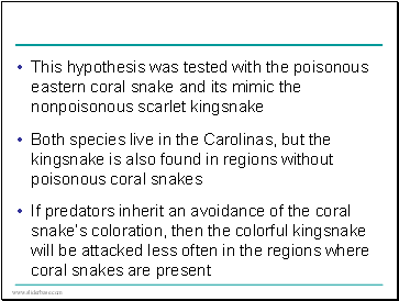 This hypothesis was tested with the poisonous eastern coral snake and its mimic the nonpoisonous scarlet kingsnake
